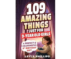 109 Amazing Things Just for 9 Year-Old Girls: A Perfect & Meaningful 9th Birthday Gift - Made To Inspire, Encourage Kindness, Increase Confidence & Uplift a Special Girl