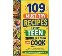 109 Must-Try Recipes Every Teen Should Know And Cook: Simple, Delicious Meals Everyone Will Love (Plus Fun Tips & Cool Facts) (Perfect Easter Basket Gift for Teens)