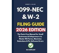 1099-NEC & W-2 Filing Guide 2026: The Panic-Free Manual for Small Businesses & Solopreneurs to Master IRS Forms, Maximize Deductions & Fix Software Errors