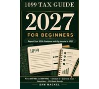 1099 Tax Guide 2027 for Beginners: Report Your 2026 Freelance and Gig Income in 2027-Forms 1099-NEC and 1099-MISC, Schedule C, Quarterly Taxes, Deductions, and IRS-Ready Records