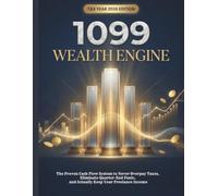 1099 Wealth Engine: The Proven Cash Flow System to Never Overpay Taxes, Eliminate Quarter-End Panic, and Actually Keep Your Freelance Income