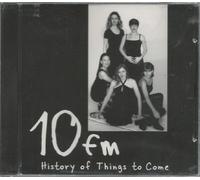 10fm - History of Things To Come (UK Import)