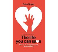 10th Anniversary Edition The Life You Can Save: How To Do Your Part To End World Poverty