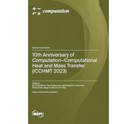 10th Anniversary of Computation-Computational Heat and Mass Transfer (ICCHMT 2023)