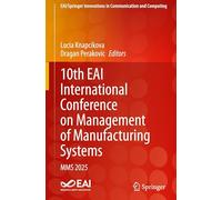 10th EAI International Conference on Management of Manufacturing Systems: MMS 2025 (EAI/Springer Innovations in Communication and Computing)