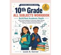 10th Grade ALL SUBJECTS WORKBOOK: Build Real Academic Depth - 1000+ Practice Questions in Geometry, Algebra, Biology, Chemistry, U.S. History, ... Writing, Vocabulary & Critical Thinking