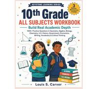 10th Grade ALL SUBJECTS WORKBOOK: Build Real Academic Depth - 1000+ Practice Questions in Geometry, Algebra, Biology, Chemistry, U.S. History, ... Writing, Vocabulary & Critical Thinking