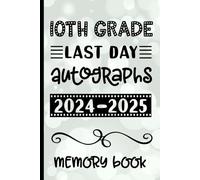 10th Grade Last Day Autographs 2024 - 2025 Memory Book: Keepsake for Students and Teachers - Blank Book to Sign and Write Special Messages & Words of Inspiration for Tenth Grade Students