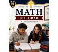 10th Grade Math: A Christian Homeschool Math Workbook with Step-by-Step Lessons, Practice Problems, and Answer Key