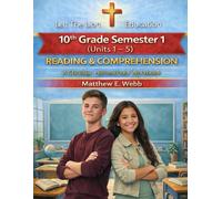 10th Grade Reading and Comprehension - Semester 1: A Christian Homeschool Workbook (Units 1 - 5) (Grades 3 - 12th Reading/Comprehension Semesters 1-2)
