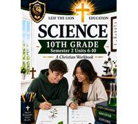 10th Grade Science - Semester 2 Units (6-10): A Christian Homeschool Workbook (Science Semesters Grades 3-12)