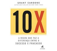 10X: a Regra que faz a Diferença Entre o Sucesso x Fracasso