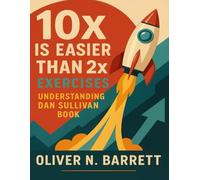 10x Is Easier than 2x Exercises: Understanding Dan Sullivan Book