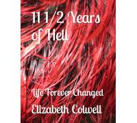 11 1/2 Years of Hell: Life Forever Changed
