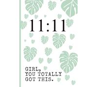 11:11 - Girl, You Totally Got This.: Lined Journal with 11: 11 angel number and Monstera leaves cover page | 6x9 Inches | 120 Pages