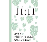 11:11 - Girl, You Totally Got This.: Lined Journal with 11: 11 angel number and Monstera leaves cover page | 6x9 Inches | 120 Pages