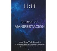 11:11 Journal de Manifestación: Tu Diario de Notas Cuánticas Intensionado con el Poder de la Leyes Universales. Co-crea tu Realidad y Materializa tus Sueños.
