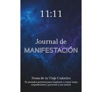 11:11 Journal de Manifestación: Tu Diario de Notas Cuánticas Intensionado con el Poder de la Leyes Universales. Co-crea tu Realidad y Materializa tus Sueños.