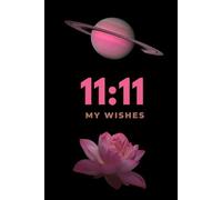11:11 My Wishes: Manifestation Journal for Dreams, Goals, Gratitude and Positive Intentions | Aesthetic Spiritual Notebook for Daily Writing