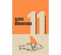 11 Claves Para Reinventarse: Cómo elevar tu visión para impulsar hábitos hacia un avance real