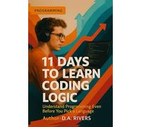 11 Days to Learn Coding Logic: Understand Programming Even Before You Pick a Language
