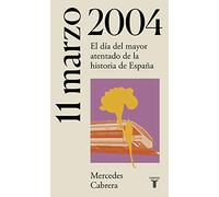 11 de marzo de 2004: El día del mayor atentado de la historia de España (La España del siglo XX en siete días)