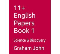 11+ English Papers Book 1: Science & Discovery (11+ Maths and English)