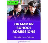 11+ Exam Grammar School Admissions | Ultimate Parents' Guide 2025 - 2026: Boost 11 Plus Exam Scores & Get into Top Grammar Schools with School Uni Guide
