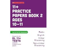 11+ GL Assessment Practice Papers Book 2 Ages 10-11: English, Maths, Verbal and Non-verbal Reasoning authentic-style test papers (Pass Your 11+)
