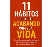 11 Hábitos que Estão Acabando com Sua Vida