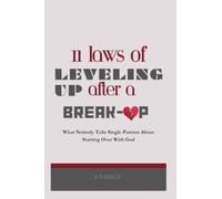 11 Laws of Leveling Up After a Breakup: What Nobody Tells Single Parents About Starting Over With God