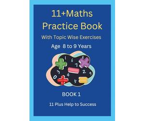 11+MATHS Practice Book With topic wise Exercises AGE-8 to 9 Years Book 1