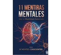 11 MENTIRAS MENTALES: Que Te Mantienen Estancado