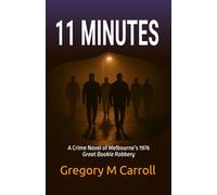 11 MINUTES: A Crime Novel of Melbourne’s 1976 Great Bookie Robbery