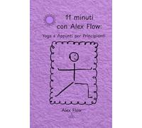 11 minuti con Alex Flow: Yoga e Appunti per Principianti.