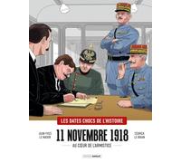 11 novembre 1918 - histoire complète: Au coeur de l'Armistice