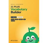 11 Plus Vocabulary Builder: Synonyms, Antonyms, Homophones, Idioms, and Wow Words (Pip 11 Plus Practice)