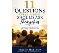11 Questions Every Parent Should Ask Themself: The Honest Conversation That Shapes A Child's Future (Important Questions Series)