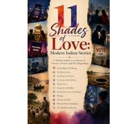 11 Shades of Love: Modern Indian Stories: 11 Modern Indian Love Stories of Passion, Protest, and New Beginnings
