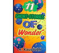 11 Short-Stories of Wonder: A Children’s Short Story Collection for Ages 6-12 Exploring Curiosity, Everyday Questions, Creativity, and Gentle Life Lessons