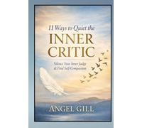 11 Ways to Quiet the Inner Critic: Silence Your Inner Judge & Find Self-Compassion (The Inner Healing)