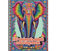 110 animal adult coloring book: A Detailed Coloring Adventure for Adults