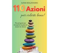 110 Azioni per volerti bene!: Piccoli gesti per riscoprire la gioia di essere te stesso