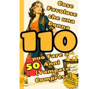 110 Cose Favolose che una Donna Può Fare a 50 Anni (Vampate Comprese): Il regalo perfetto per ogni donna a 50 anni: vampate, menopausa e libertà, con bonus PDF e spazio per i tuoi pensieri