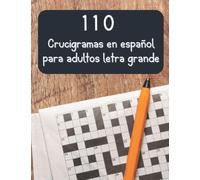 110 Crucigramas en español para adultos letra grande: Perfecto para mantener una mente sana y ejercitar tu cerebro