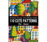 110 Cute Patterns Stress Relief Coloring Book: Easy Adorable Designs for Kids & Adults | Color the World Freely and Happily | Similar with Mandalas Coloring