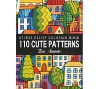 110 Cute Patterns Stress Relief Coloring Book: Easy Adorable Designs for Kids & Adults | Color the World Freely and Happily | Similar with Mandalas Coloring