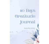 110 Days Gratitude Journal: Practice Thankfulness and Self-Care in Just a Few Minutes a Day