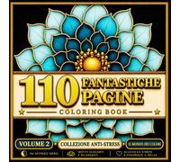 110 Fantastiche Pagine: Libro da Colorare Anti-Stress per Adulti su Sfondo Nero. Mandala e Fiori Volume 2