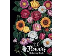 110 FLOWERS: An amazing collection of 110 varied flowers, in a captivating coloring book, perfect for relaxation and artistic expression!